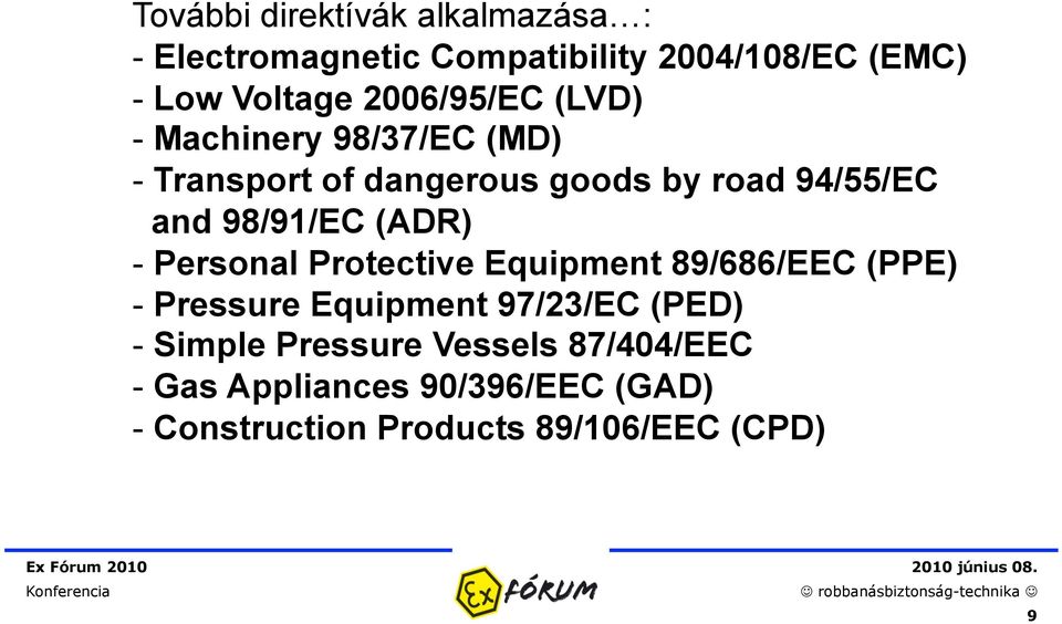 98/91/EC (ADR) - Personal Protective Equipment 89/686/EEC (PPE) - Pressure Equipment 97/23/EC (PED) -