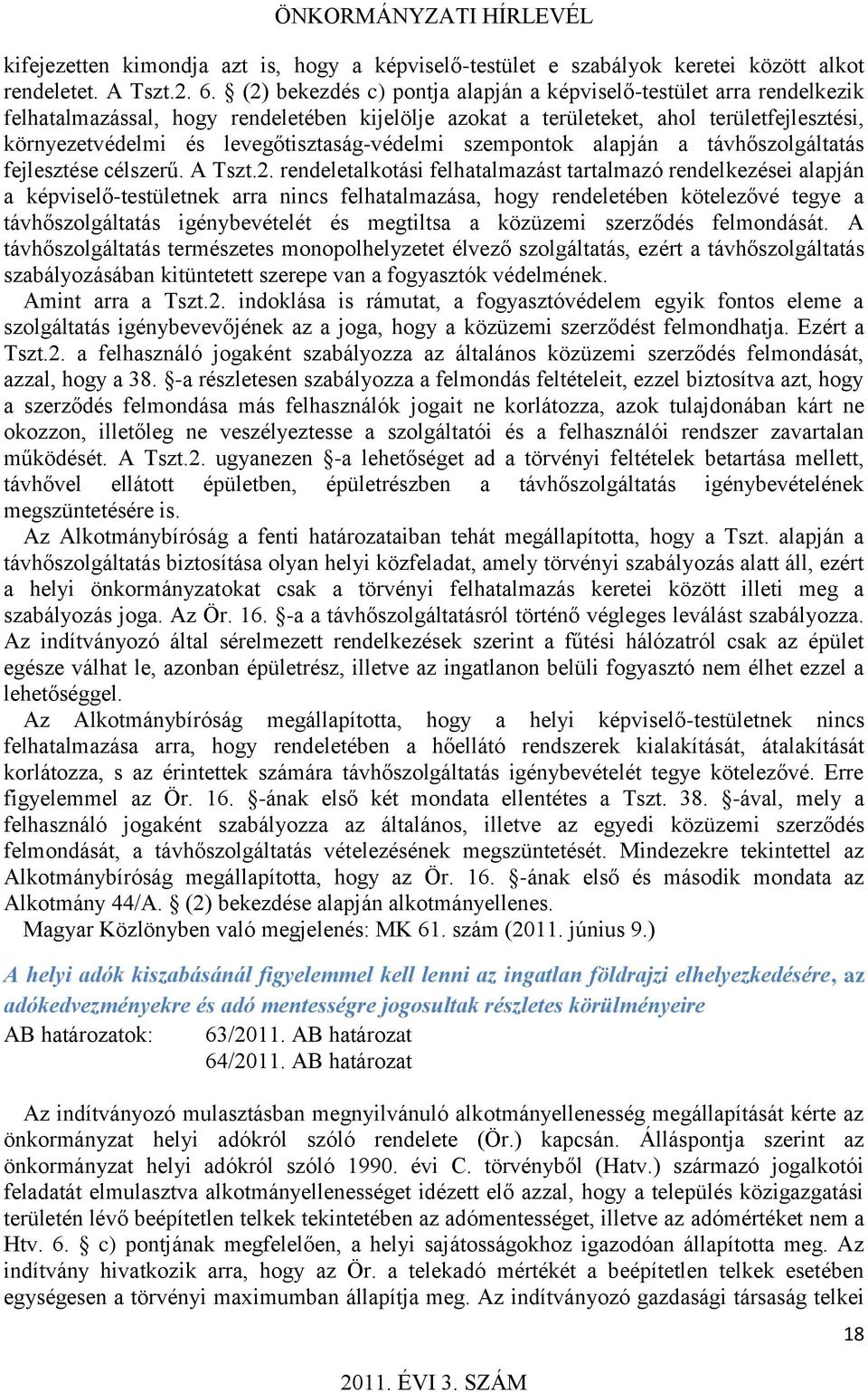 levegőtisztaság-védelmi szempontok alapján a távhőszolgáltatás fejlesztése célszerű. A Tszt.2.