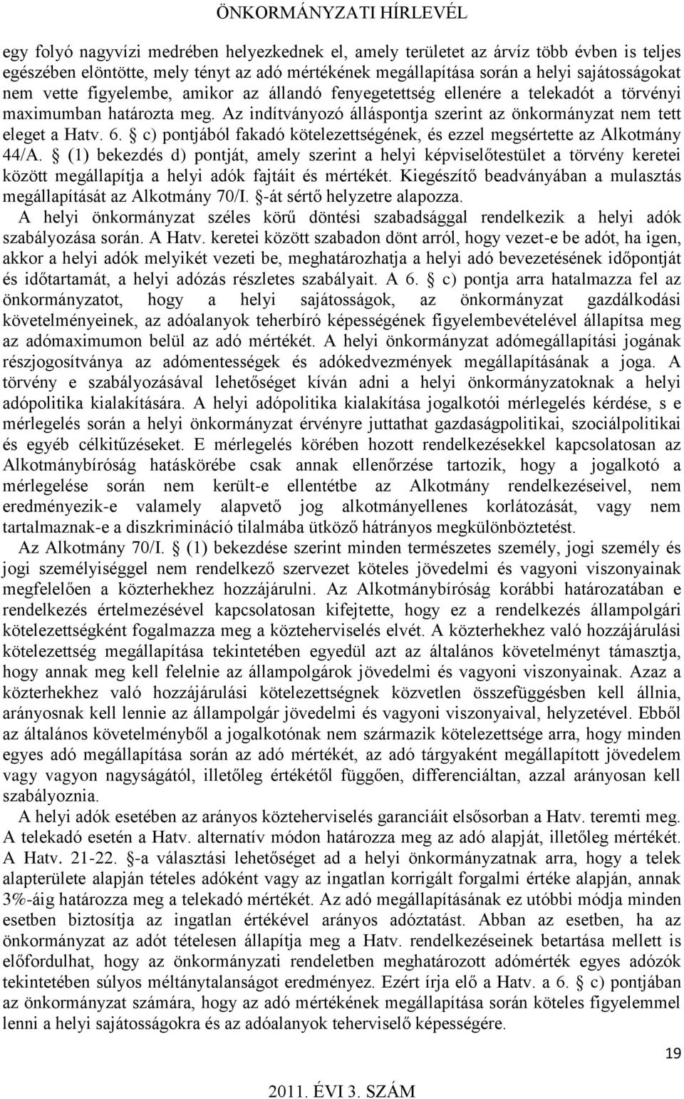 c) pontjából fakadó kötelezettségének, és ezzel megsértette az Alkotmány 44/A.