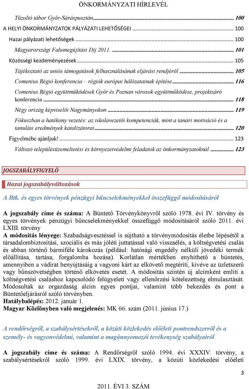 .. 116 Comenius Régió együttműködések Győr és Poznan városok együttműködése, projektzáró konferencia... 118 Négy ország képviselői Nagymányokon.