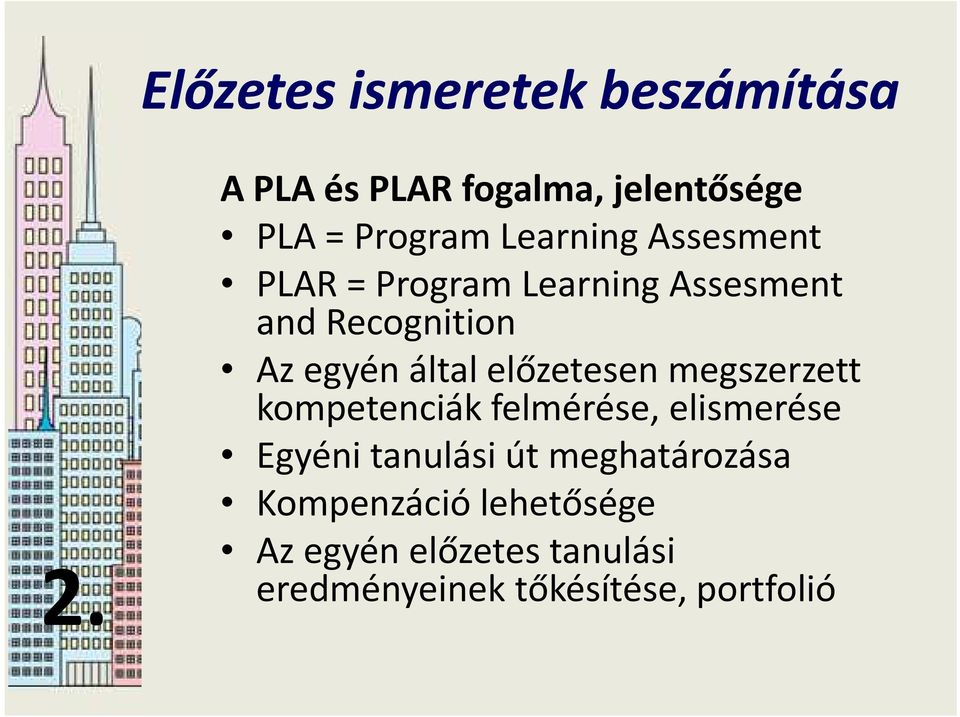 Learning Assesment and Recognition Az egyén által előzetesen megszerzett kompetenciák