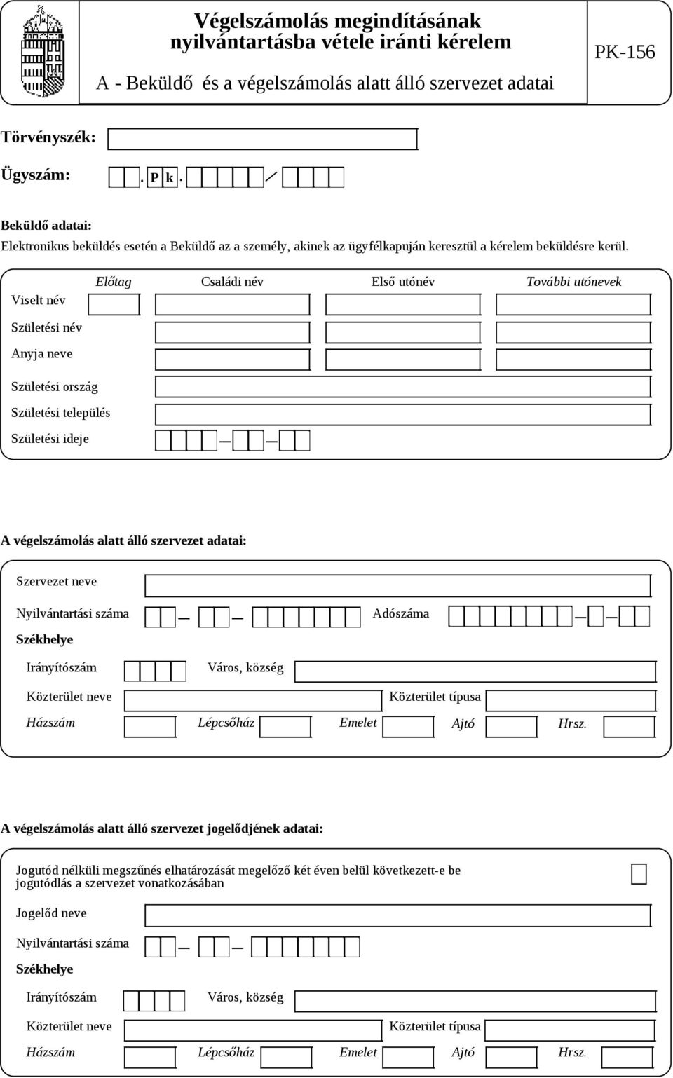 Születési név Anyja neve Előtag Családi név Első utónév További utónevek Születési ország Születési település Születési ideje A végelszámolás alatt álló szervezet adatai: