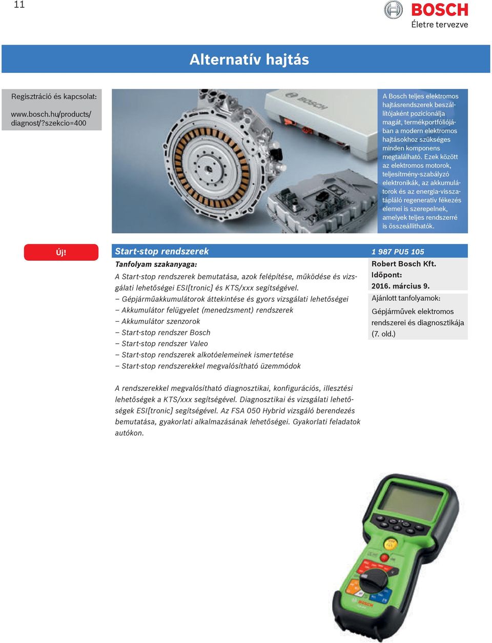 összeállíthatók. Új! Start-stop rendszerek 1 987 PU5 105 A Start-stop rendszerek bemutatása, azok felépítése, működése és vizsgálati lehetőségei ESI[tronic] és KTS/xxx segítségével. 2016. március 9.