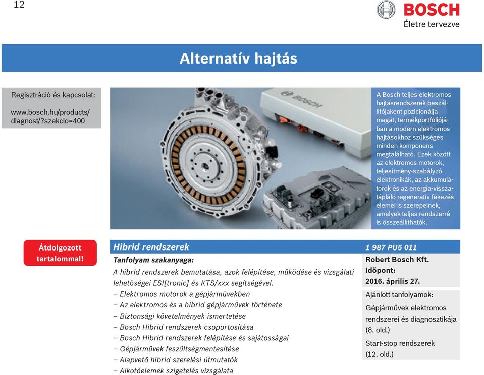 összeállíthatók. Átdolgozott tartalommal! Hibrid rendszerek 1 987 PU5 011 A hibrid rendszerek bemutatása, azok felépítése, működése és vizsgálati lehetőségei ESI[tronic] és KTS/xxx segítségével. 2016.