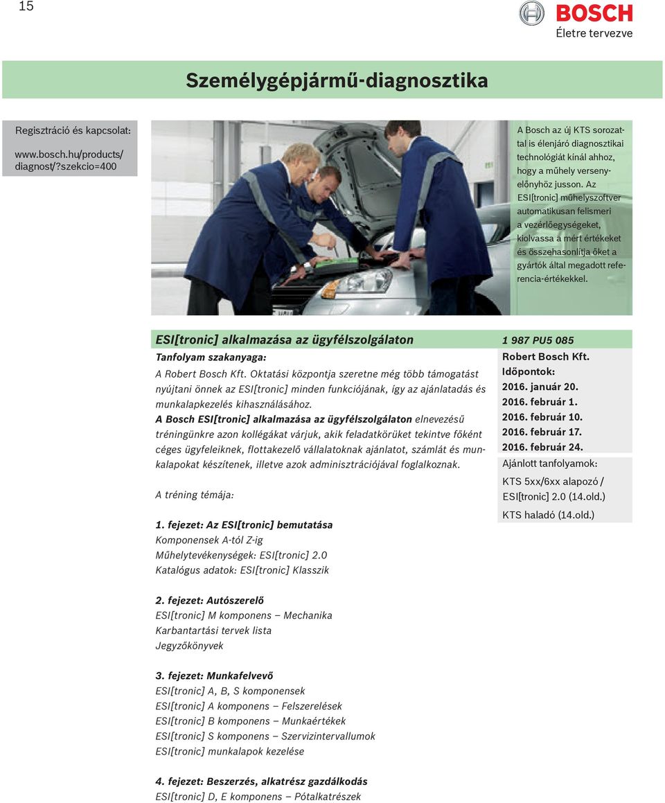 ESI[tronic] alkalmazása az ügyfélszolgálaton 1 987 PU5 085 A Oktatási központja szeretne még több támogatást Időpontok: nyújtani önnek az ESI[tronic] minden funkciójának, így az ajánlatadás és 2016.