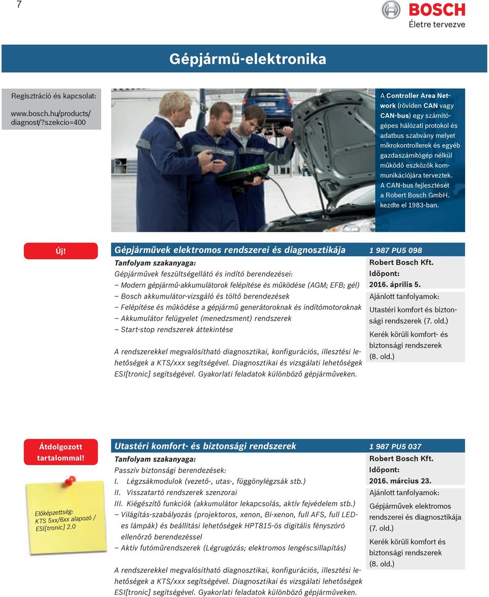 Gépjárművek elektromos rendszerei és diagnosztikája 1 987 PU5 098 Gépjárművek feszültségellátó és indító berendezései: Modern gépjármű-akkumulátorok felépítése és működése (AGM; EFB; gél) 2016.