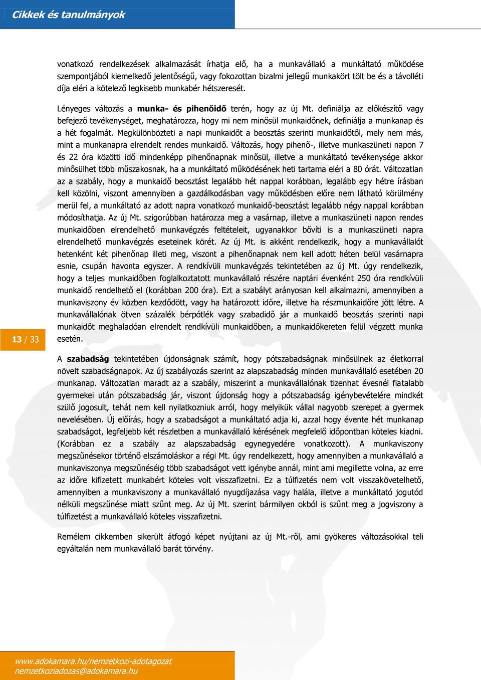 definiálja az előkészítő vagy befejező tevékenységet, meghatározza, hogy mi nem minősül munkaidőnek, definiálja a munkanap és a hét fogalmát.