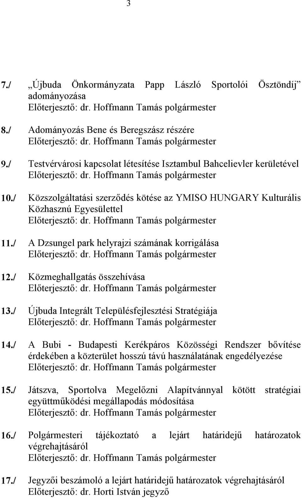 / Újbuda Integrált Településfejlesztési Stratégiája 14./ A Bubi - Budapesti Kerékpáros Közösségi Rendszer bővítése érdekében a közterület hosszú távú használatának engedélyezése 15.