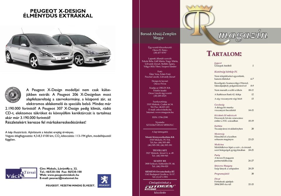 A Peugeot 307 X-Design pedig klímát, rádió CD-t, elektomos tükröket és könnyûfém keréktárcsát is tartalmaz akár már 3.190.000 forinttól! Részletekért keresse fel márkakereskedésünket!