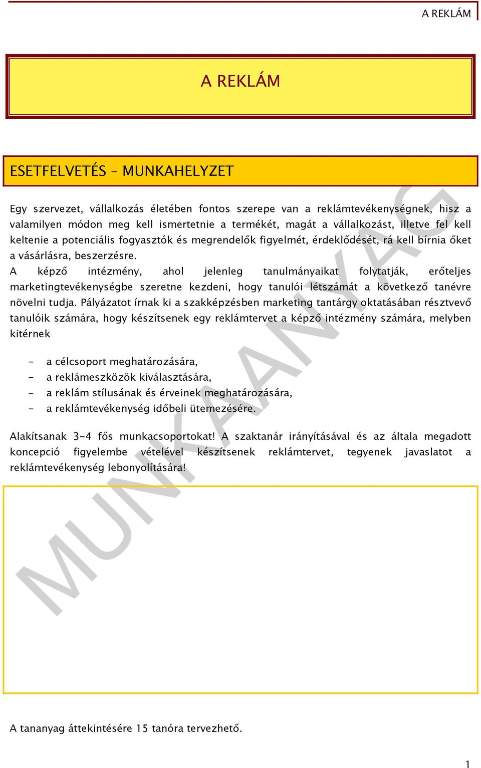 A képző intézmény, ahol jelenleg tanulmányaikat folytatják, erőteljes marketingtevékenységbe szeretne kezdeni, hogy tanulói létszámát a következő tanévre növelni tudja.