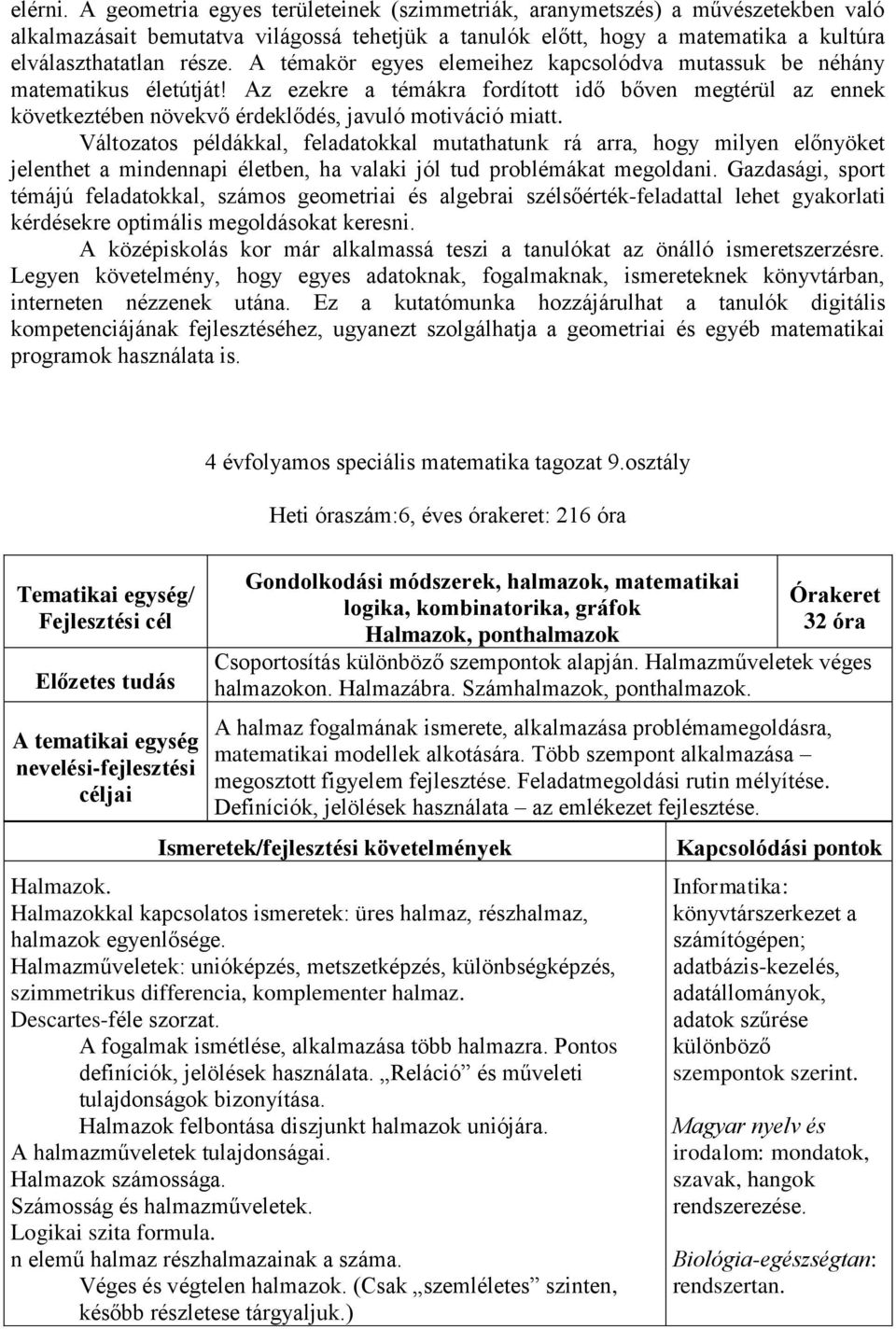 Változatos példákkal, feladatokkal mutathatunk rá arra, hogy milyen előnyöket jelenthet a mindennapi életben, ha valaki jól tud problémákat megoldani.