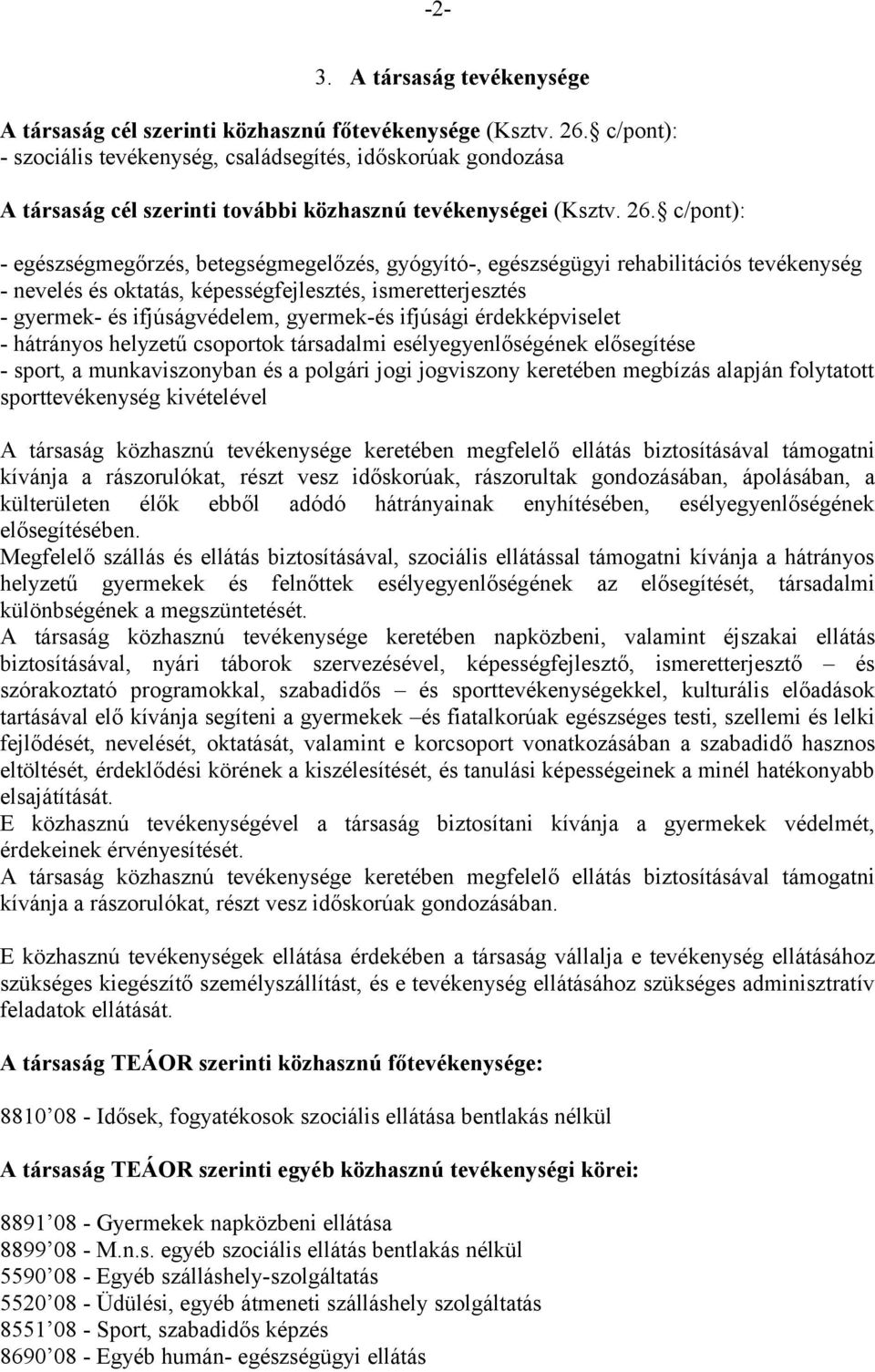 c/pont): - egészségmegőrzés, betegségmegelőzés, gyógyító-, egészségügyi rehabilitációs tevékenység - nevelés és oktatás, képességfejlesztés, ismeretterjesztés - gyermek- és ifjúságvédelem, gyermek-és