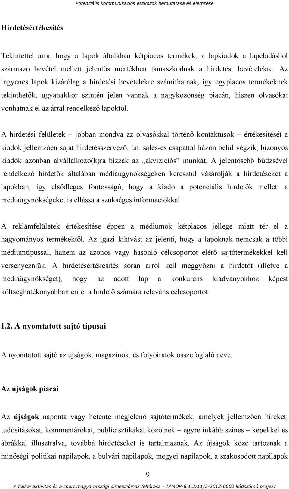 rendelkező lapoktól. A hirdetési felületek jobban mondva az olvasókkal történő kontaktusok értékesítését a kiadók jellemzően saját hirdetésszervező, ún.