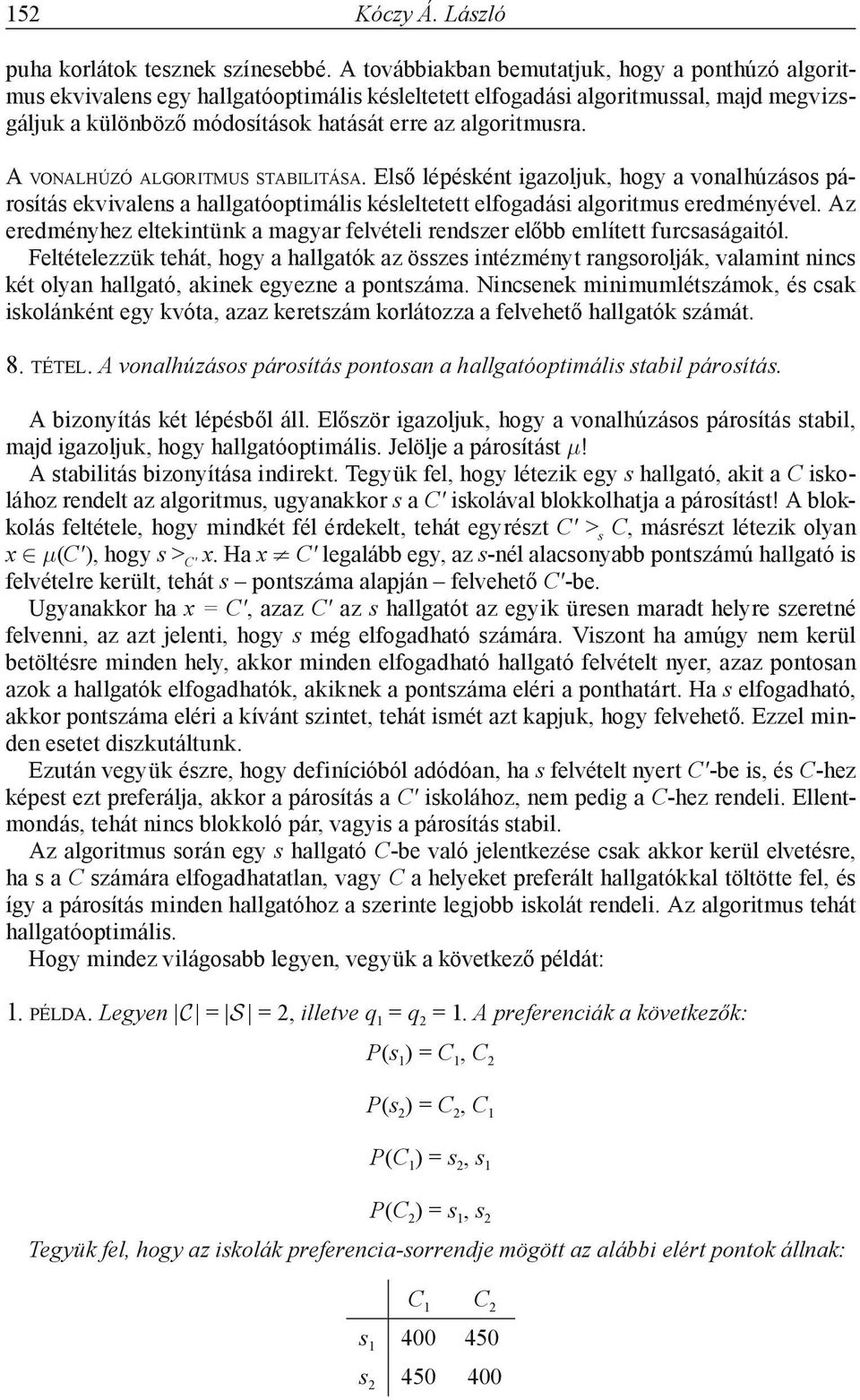 A VONALHÚZÓ ALGORITMUS STABILITÁSA. Első lépésként igazoljuk, hogy a vonalhúzásos párosítás ekvivalens a hallgatóoptimális késleltetett elfogadási algoritmus eredményével.