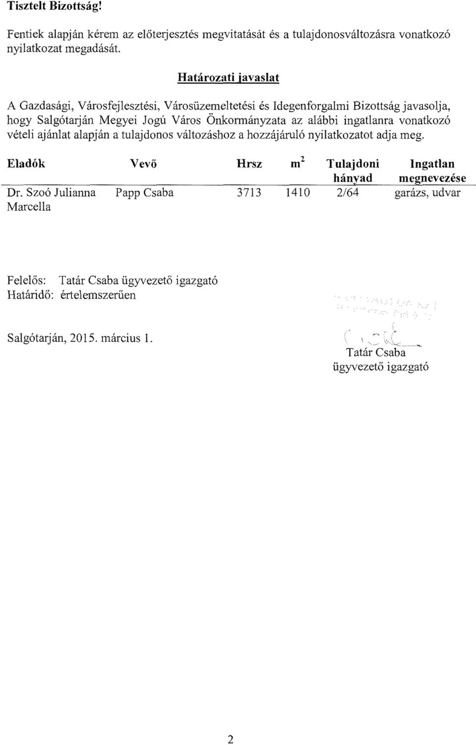 ingatlanra vonatkozó vételi ajánlat alapján a tulajdonos változáshoz a hozzájáruló nyilatkozatot adja meg.