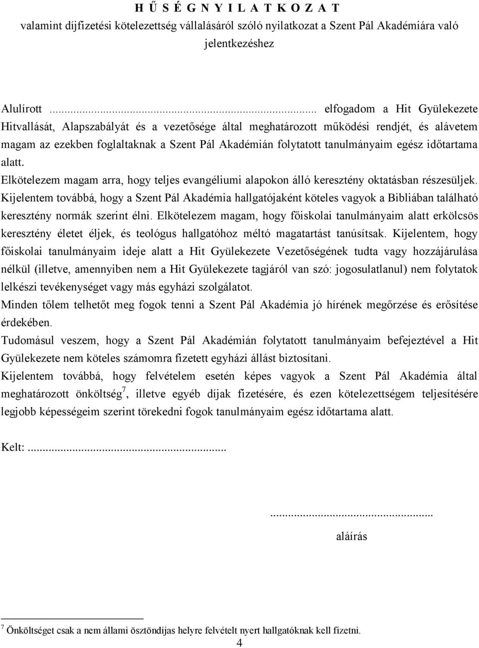 egész időtartama alatt. Elkötelezem magam arra, hogy teljes evangéliumi alapokon álló keresztény oktatásban részesüljek.