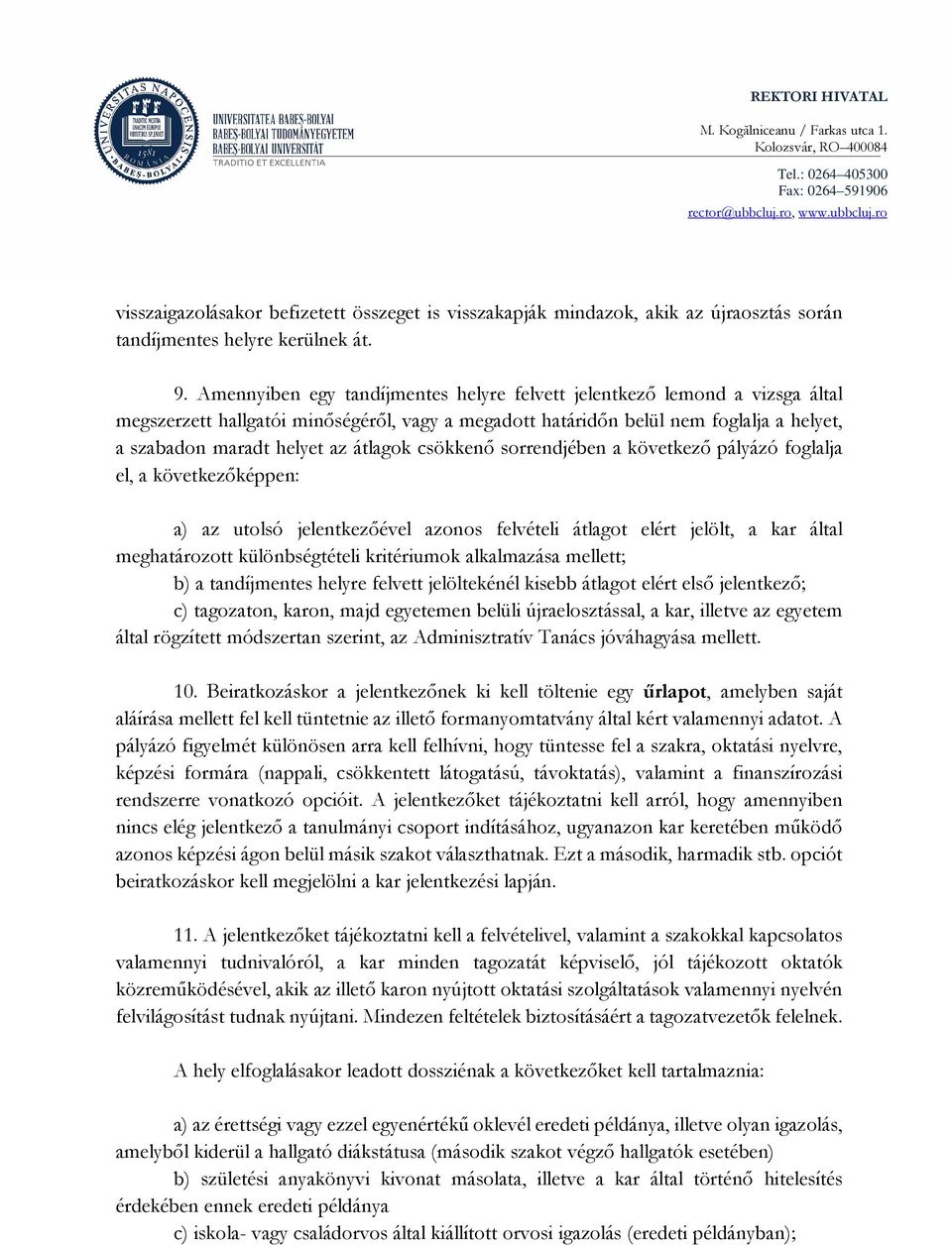 átlagok csökkenő sorrendjében a következő pályázó foglalja el, a következőképpen: a) az utolsó jelentkezőével azonos felvételi átlagot elért jelölt, a kar által meghatározott különbségtételi