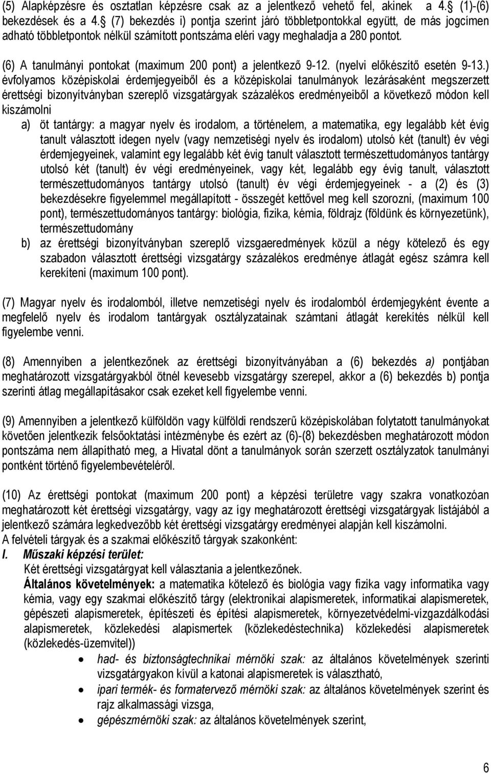 (6) A tanulmányi pontokat (maximum 200 pont) a jelentkező 9-12. (nyelvi előkészítő esetén 9-13.