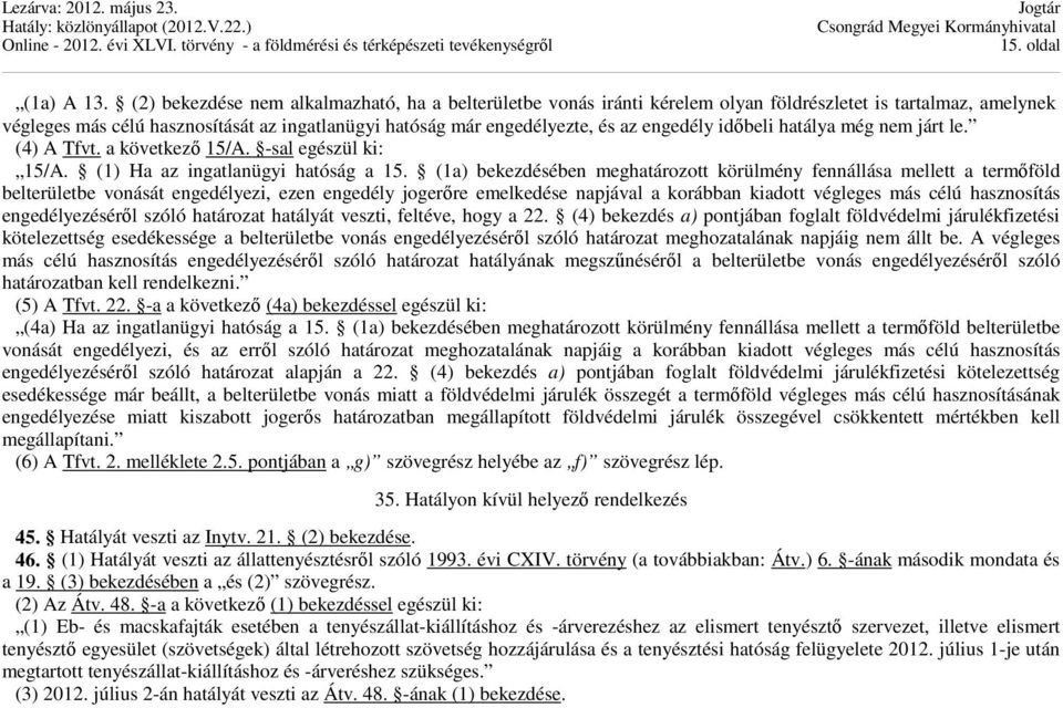 engedély időbeli hatálya még nem járt le. (4) A Tfvt. a következő 15/A. -sal egészül ki: 15/A. (1) Ha az ingatlanügyi hatóság a 15.