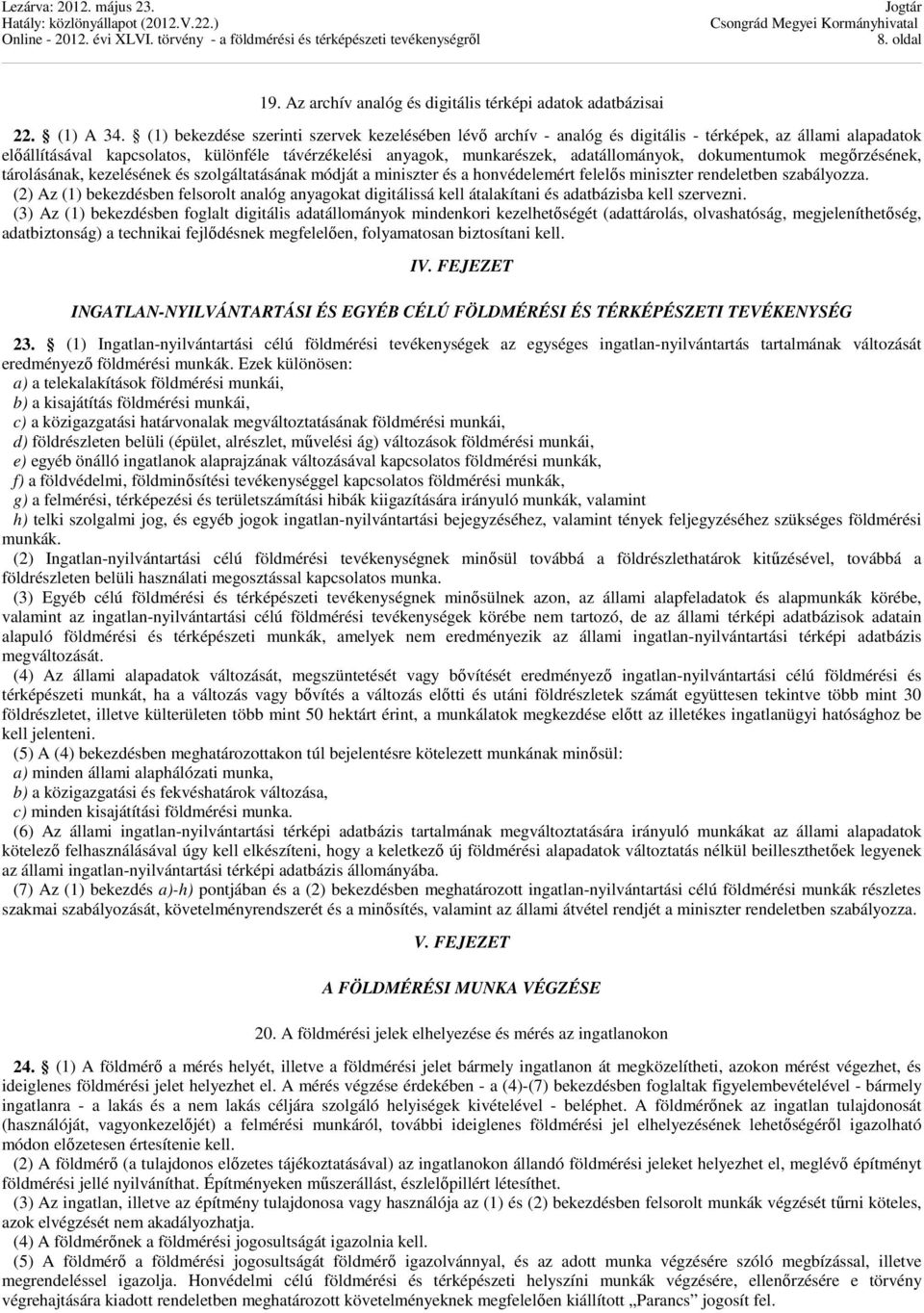 dokumentumok megőrzésének, tárolásának, kezelésének és szolgáltatásának módját a miniszter és a honvédelemért felelős miniszter rendeletben szabályozza.