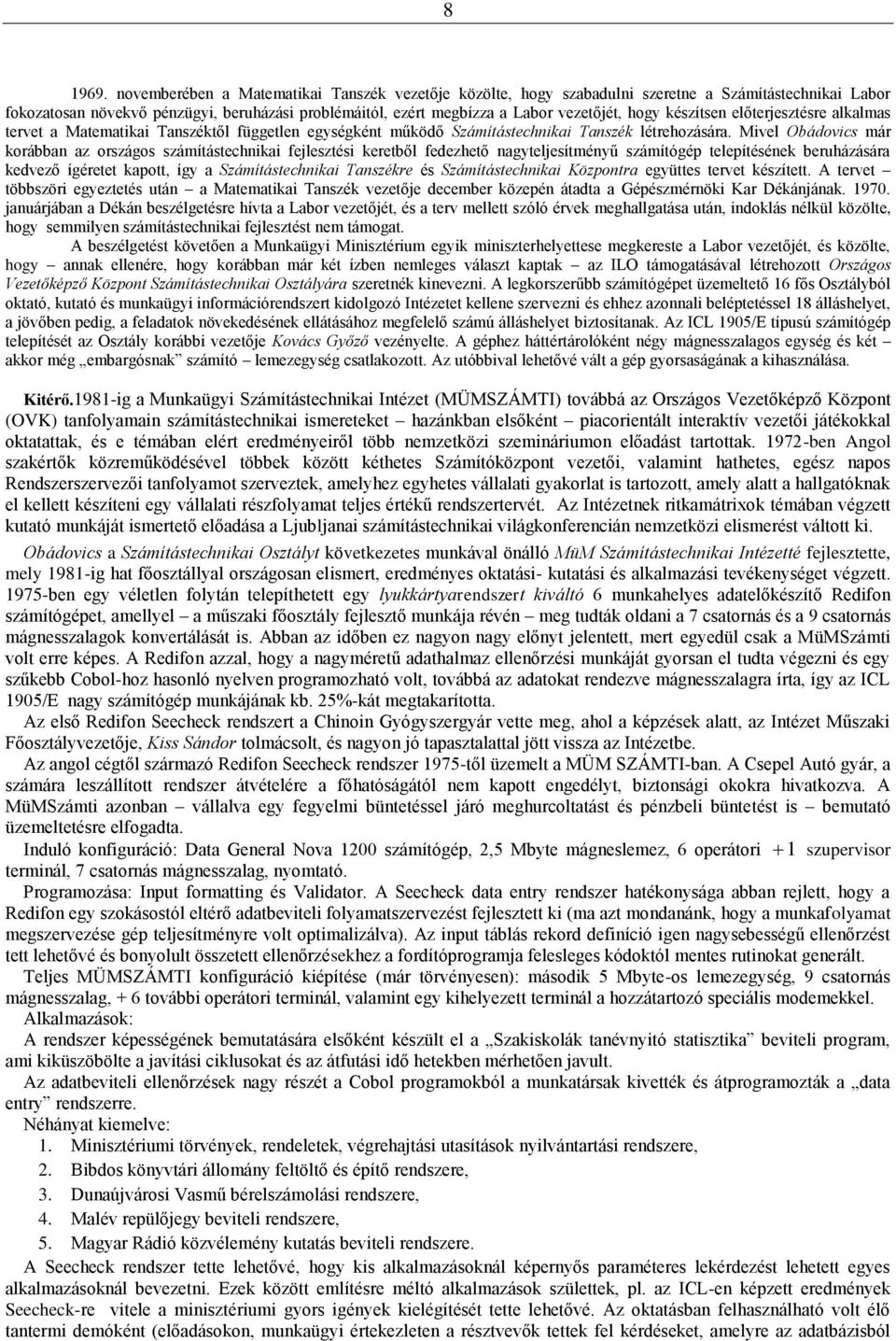 készítsen előterjesztésre alkalmas tervet a Matematikai Tanszéktől független egységként működő Számítástechnikai Tanszék létrehozására.