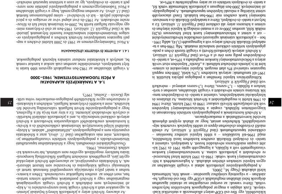 hazánkban a végzettség szintjéhez igazodóan annak fele, kétharmada körül alakultak (Nagy M., 2000).