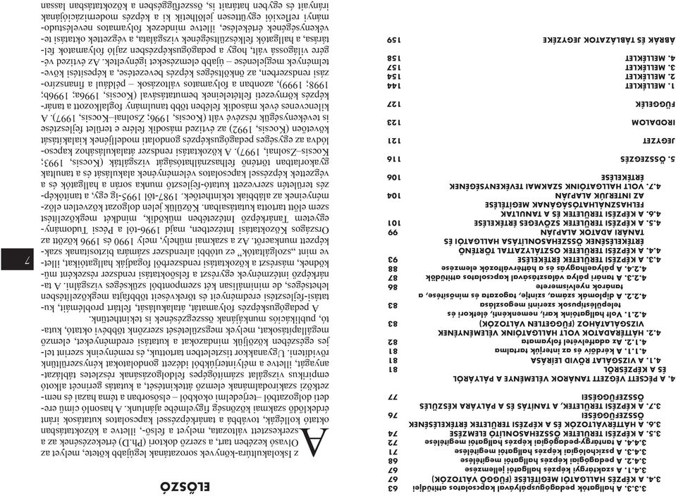 A KÉPZÉSI TERÜLETEK ÖSSZEHASONLÍTÓ ELEMZÉSE 74 3.6. A HÁTTÉRVÁLTOZÓK ÉS A KÉPZÉSI TERÜLETEK ÉRTÉKELÉSÉNEK ÖSSZEFÜGGÉSEI 76 3.7. A KÉPZÉSI TERÜLETEK, A TANÍTÁS ÉS A PÁLYÁRA KÉSZÜLÉS ÖSSZEFÜGGÉSEI 77 4.