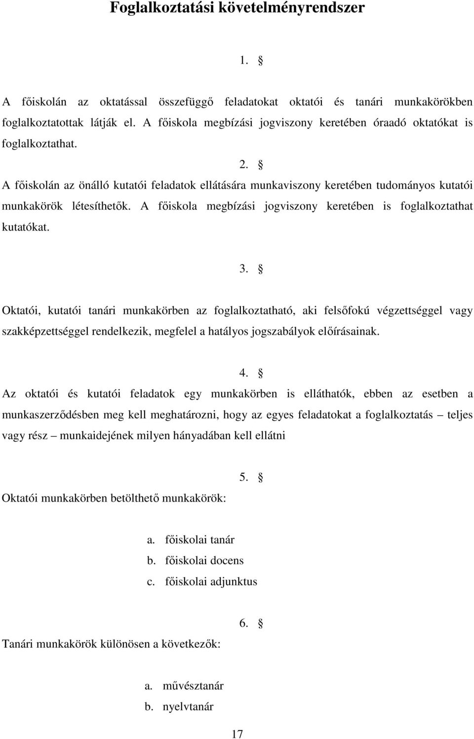 A főiskola megbízási jogviszony keretében is foglalkoztathat kutatókat. 3.