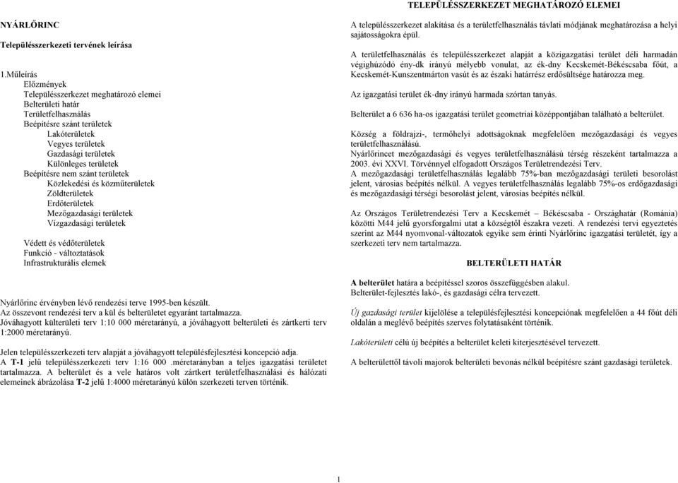 Beépítésre nem szánt területek Közlekedési és közműterületek Zöldterületek Erdőterületek Mezőgazdasági területek Vízgazdasági területek Védett és védőterületek Funkció - változtatások