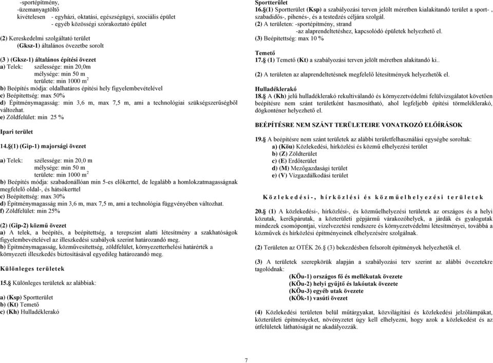 Beépítettség: max 50% d) Építménymagasság: min 3,6 m, max 7,5 m, ami a technológiai szükségszerűségből változhat. e) Zöldfelület: min 25 % Ipari terület 14.