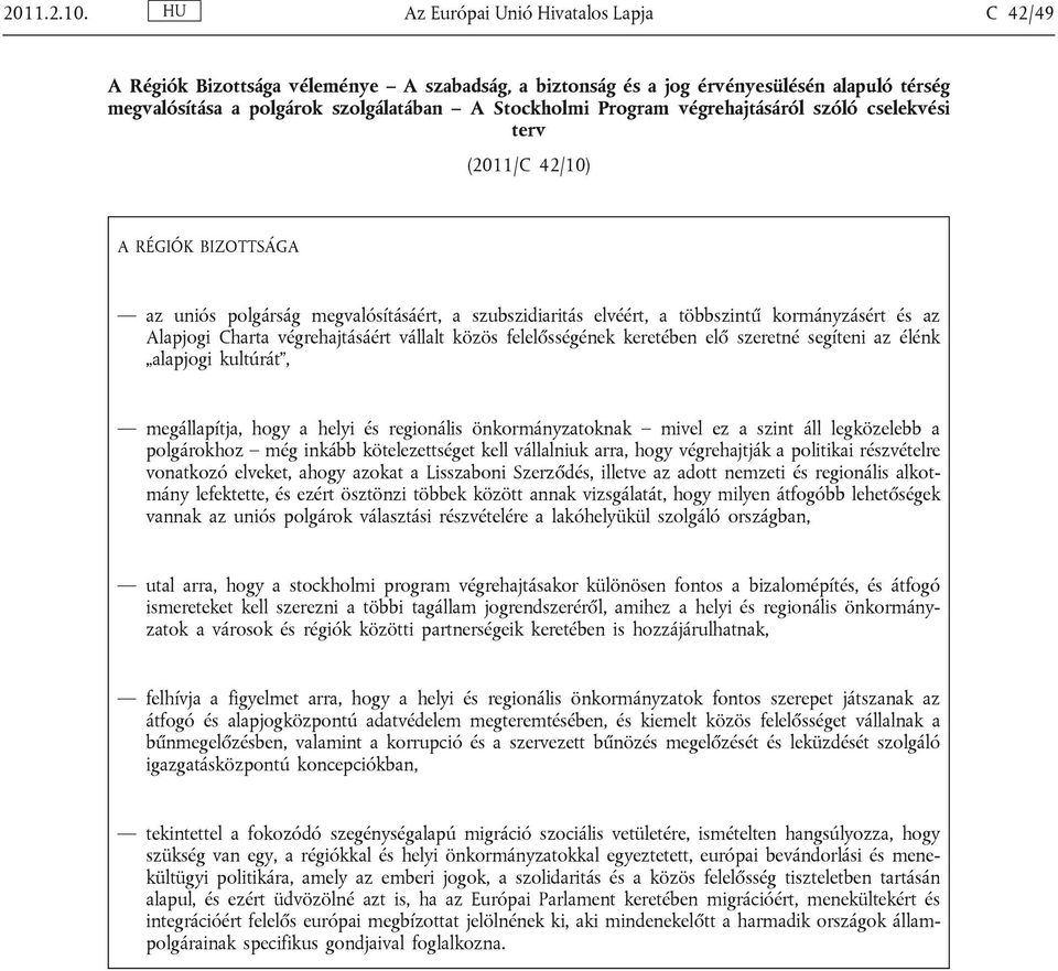 végrehajtásáról szóló cselekvési terv (2011/C 42/10) A RÉGIÓK BIZOTTSÁGA az uniós polgárság megvalósításáért, a szubszidiaritás elvéért, a többszintű kormányzásért és az Alapjogi Charta