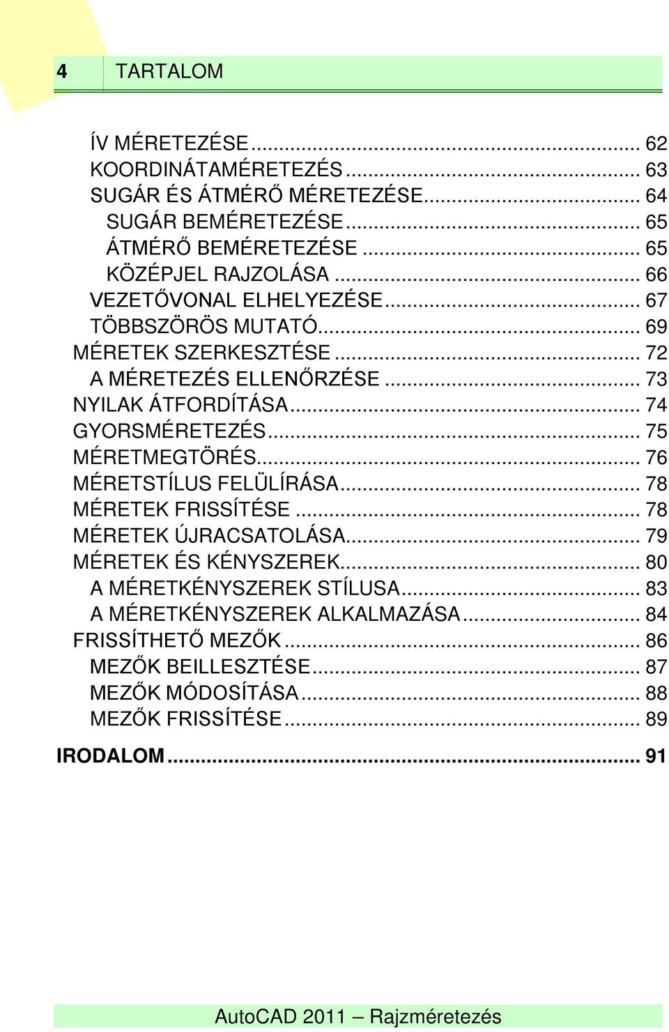 .. 75 MÉRETMEGTÖRÉS... 76 MÉRETSTÍLUS FELÜLÍRÁSA... 78 MÉRETEK FRISSÍTÉSE... 78 MÉRETEK ÚJRACSATOLÁSA... 79 MÉRETEK ÉS KÉNYSZEREK.