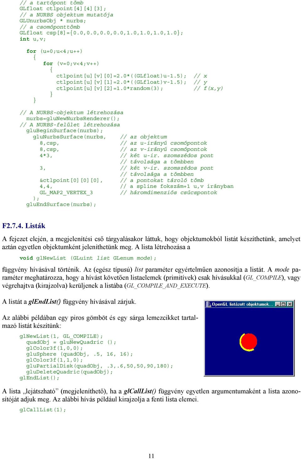 0*random(3); // f(x,y) } } // A NURBS-objektum létrehozása nurbs=glunewnurbsrenderer(); // A NURBS-felület létrehozása glubeginsurface(nurbs); glunurbssurface(nurbs, // az objektum 8,csp, // az