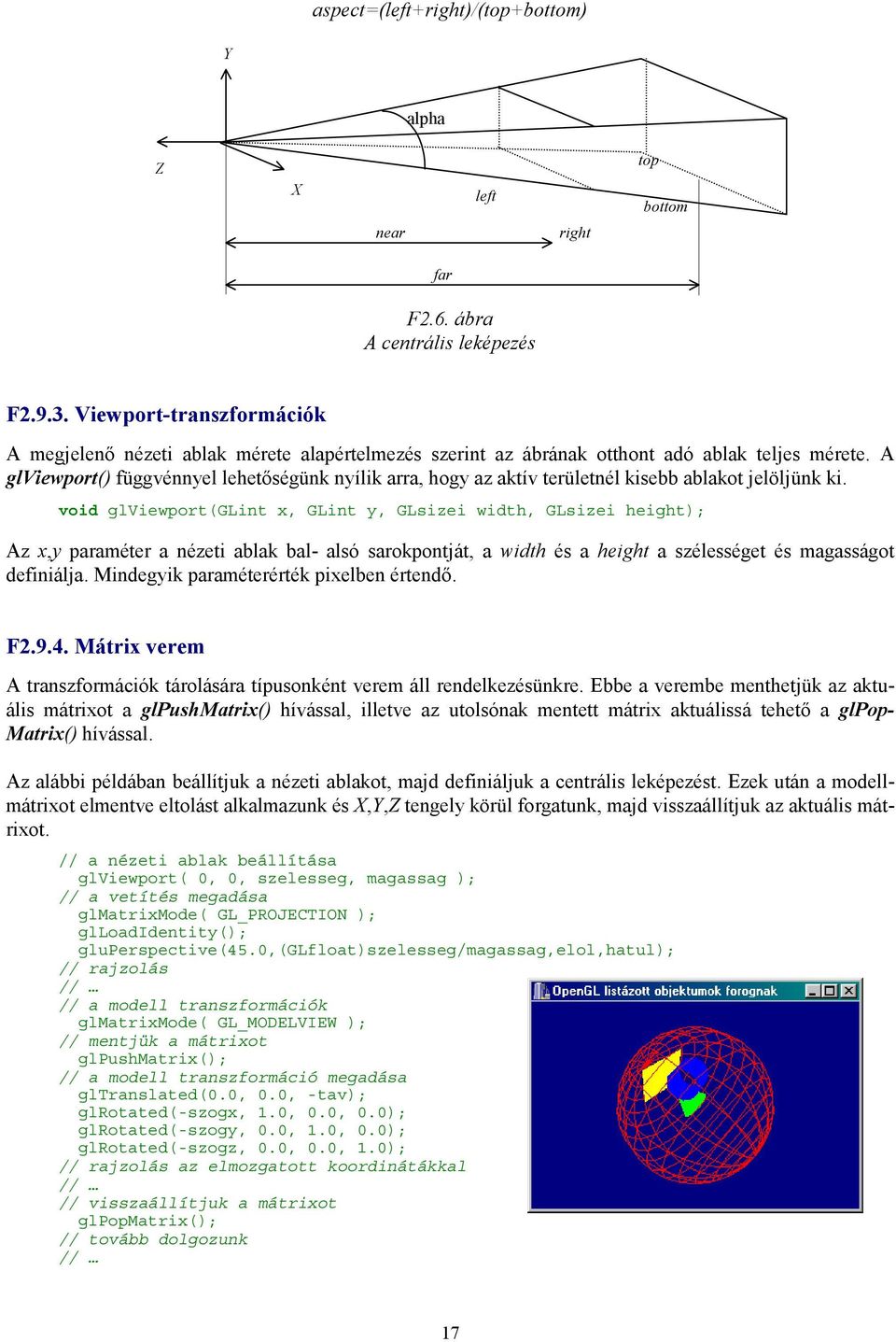 A glviewport() függvénnyel lehetőségünk nyílik arra, hogy az aktív területnél kisebb ablakot jelöljünk ki.