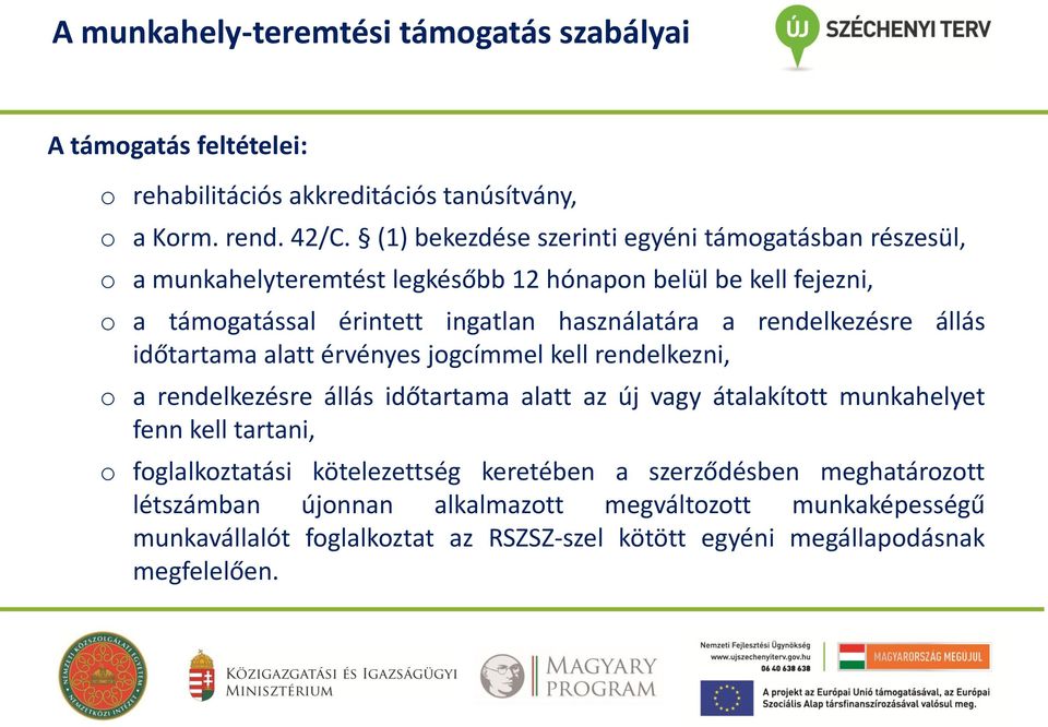 rendelkezésre állás időtartama alatt érvényes jogcímmel kell rendelkezni, o a rendelkezésre állás időtartama alatt az új vagy átalakított munkahelyet fenn kell tartani, o