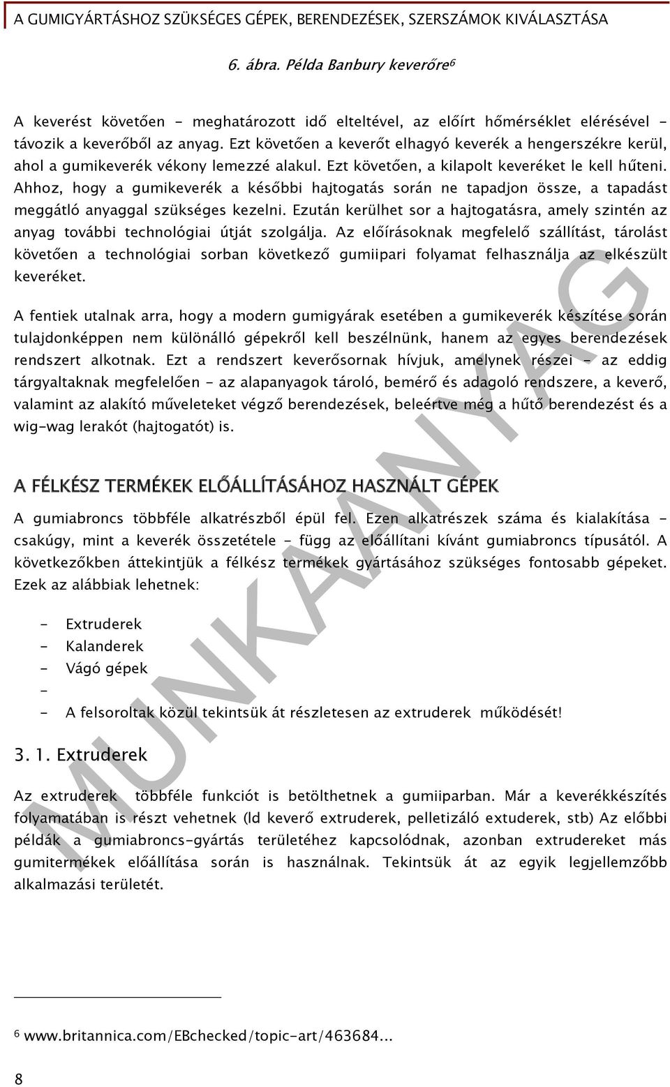 Ahhoz, hogy a gumikeverék a későbbi hajtogatás során ne tapadjon össze, a tapadást meggátló anyaggal szükséges kezelni.