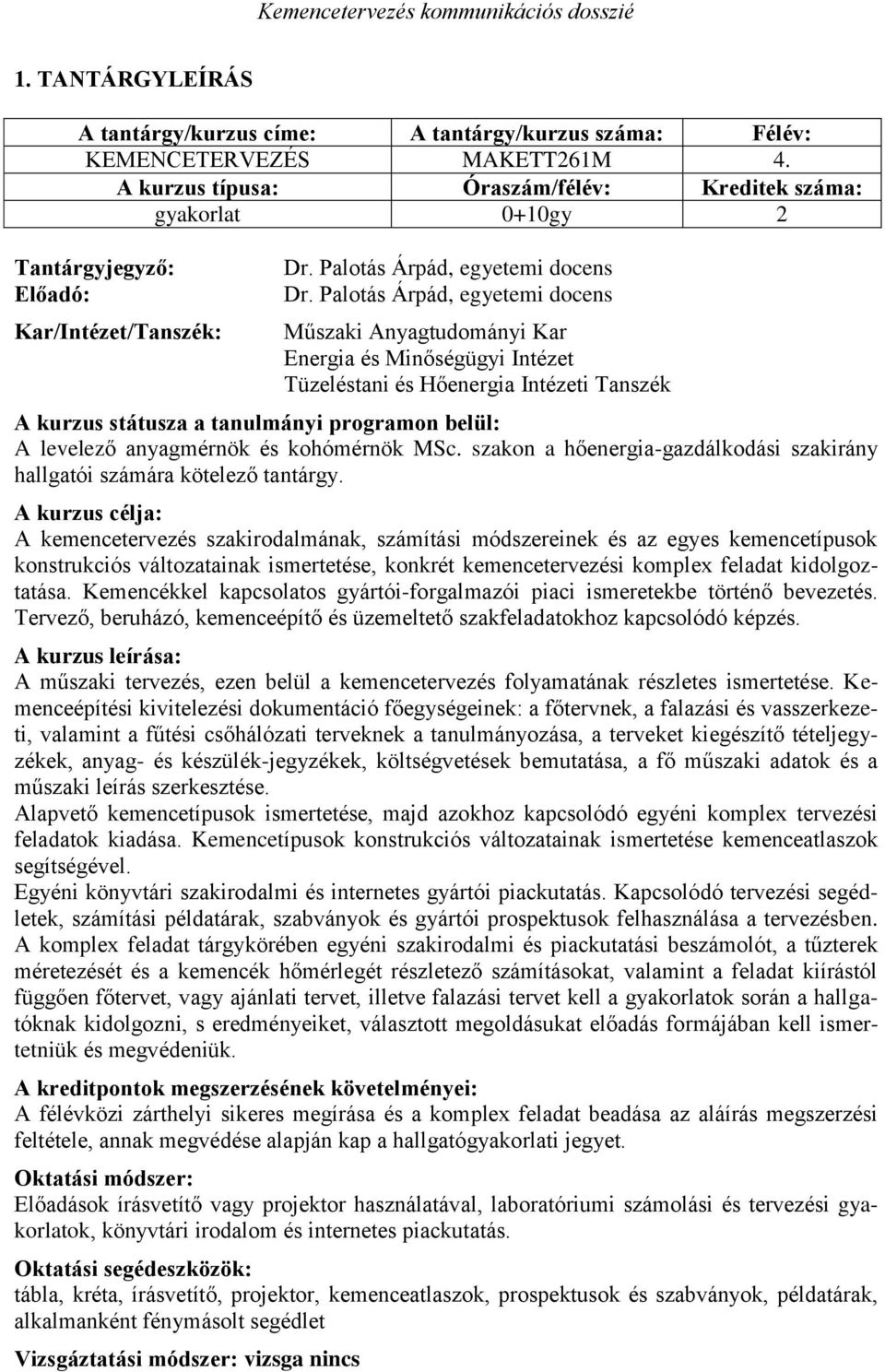 Palotás Árpád, egyetemi docens Műszaki Anyagtudományi Kar Energia és Minőségügyi Intézet Tüzeléstani és Hőenergia Intézeti Tanszék A kurzus státusza a tanulmányi programon belül: A levelező