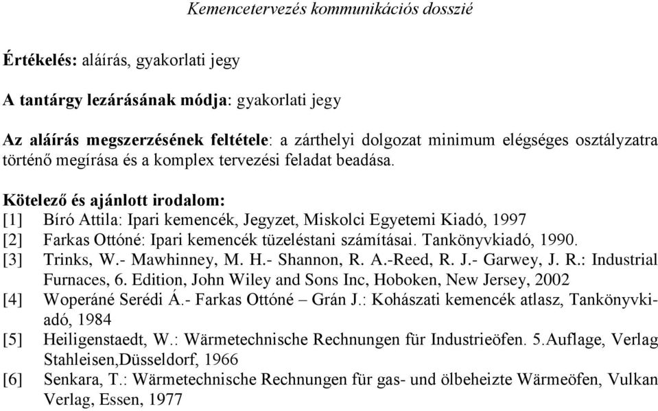 Tankönyvkiadó, 1990. [3] Trinks, W.- Mawhinney, M. H.- Shannon, R. A.-Reed, R. J.- Garwey, J. R.: Industrial Furnaces, 6.