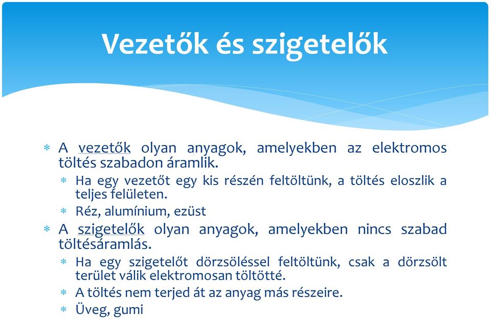 Réz, alumínium, ezüst A szigetelők olyan anyagok, amelyekben nincs szabad töltésáramlás.