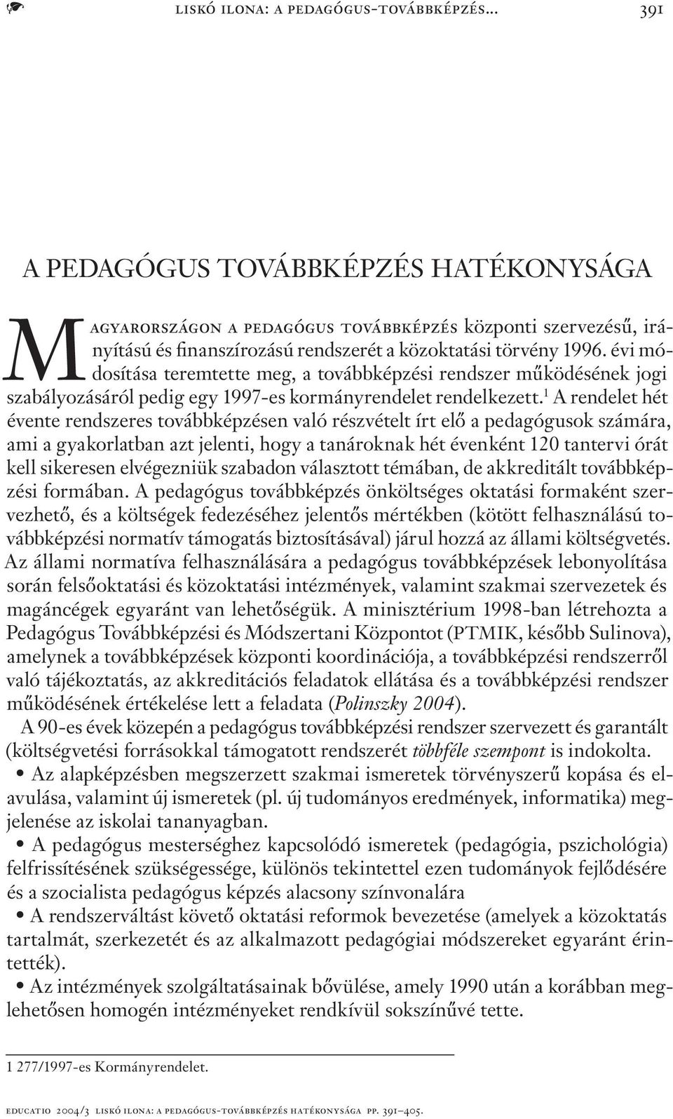 évi módosítása teremtette meg, a továbbképzési rendszer működésének jogi szabályozásáról pedig egy 1997-es kormányrendelet rendelkezett.