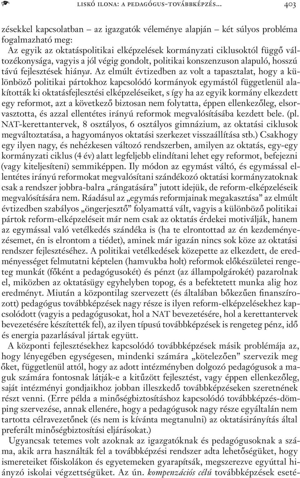 végig gondolt, politikai konszenzuson alapuló, hosszú távú fejlesztések hiánya.