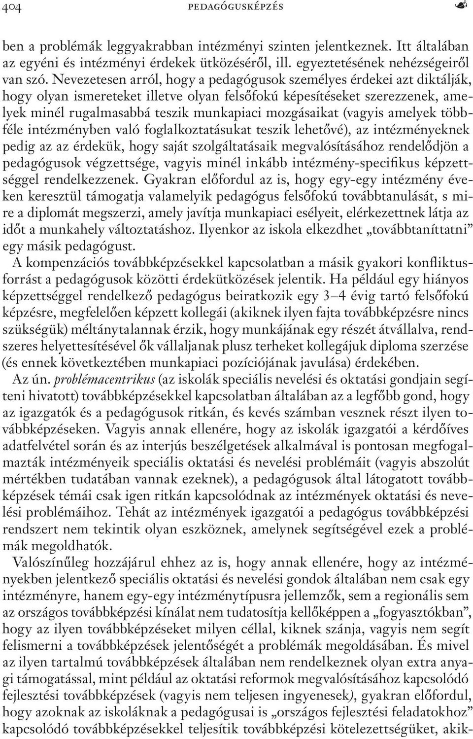 mozgásaikat (vagyis amelyek többféle intézményben való foglalkoztatásukat teszik lehetővé), az intézményeknek pedig az az érdekük, hogy saját szolgáltatásaik megvalósításához rendelődjön a