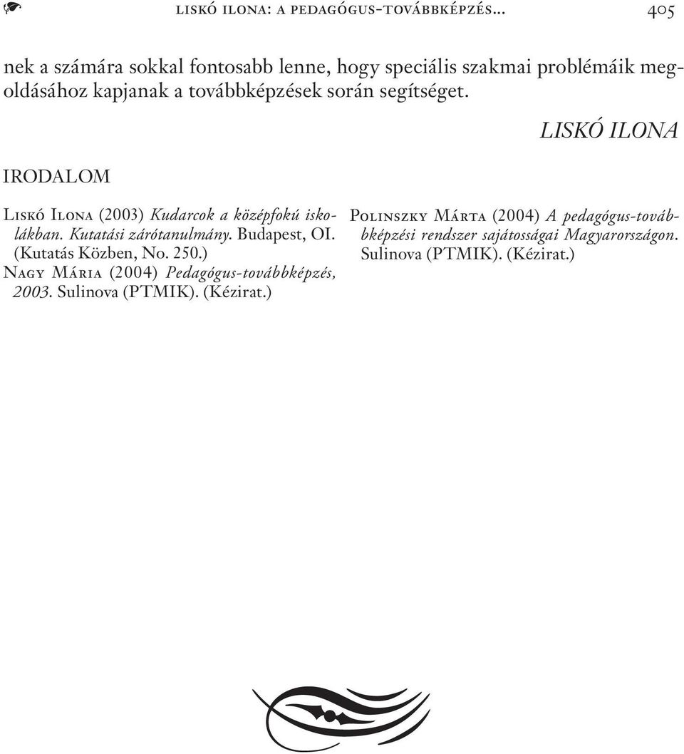 segítséget. IRODALOM LISKÓ ILONA Liskó Ilona (2003) Kudarcok a középfokú iskolákban. Kutatási zárótanulmány. Budapest, OI.