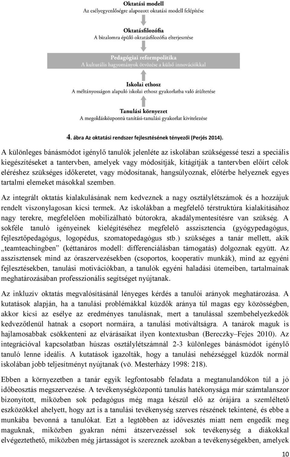 szükséges időkeretet, vagy módosítanak, hangsúlyoznak, előtérbe helyeznek egyes tartalmi elemeket másokkal szemben.