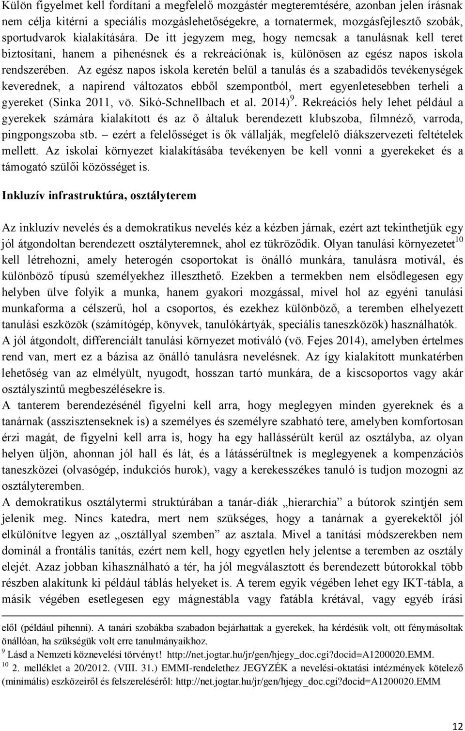 Az egész napos iskola keretén belül a tanulás és a szabadidős tevékenységek keverednek, a napirend változatos ebből szempontból, mert egyenletesebben terheli a gyereket (Sinka 2011, vö.