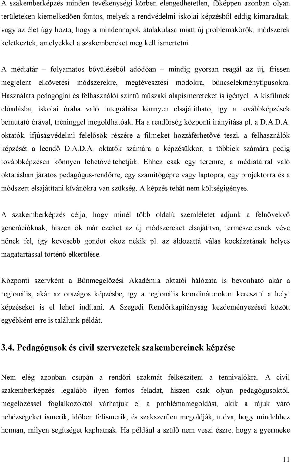 A médiatár folyamatos bővüléséből adódóan mindig gyorsan reagál az új, frissen megjelent elkövetési módszerekre, megtévesztési módokra, bűncselekménytípusokra.