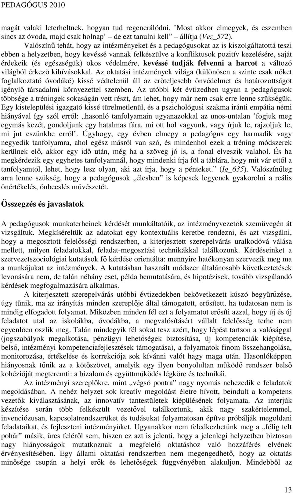 egészségük) okos védelmére, kevéssé tudják felvenni a harcot a változó világból érkezı kihívásokkal.