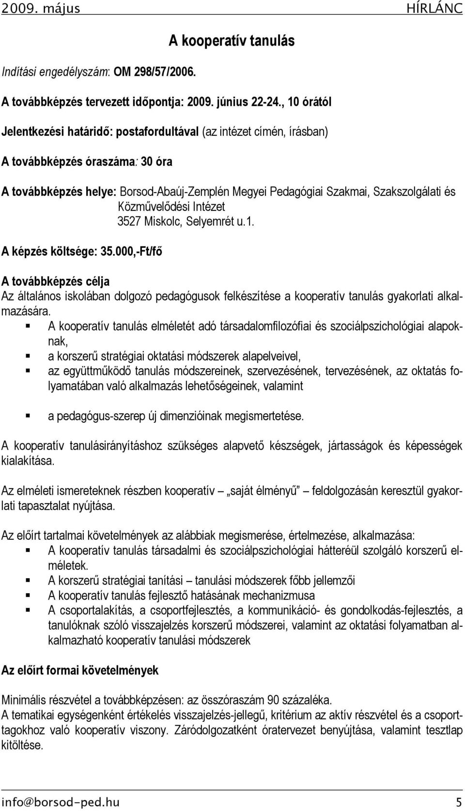 Közművelődési Intézet 3527 Miskolc, Selyemrét u.1. A képzés költsége: 35.