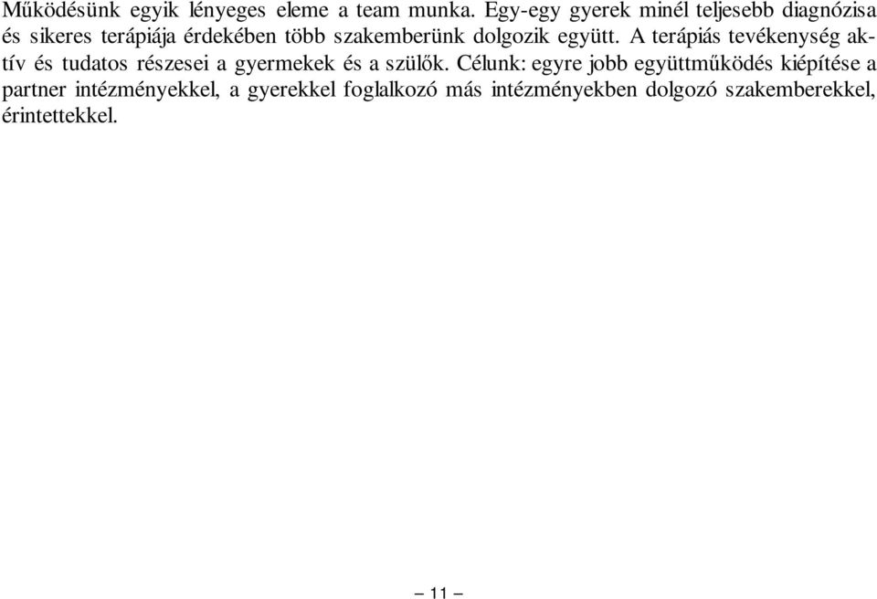 dolgozik együtt. A terápiás tevékenység aktív és tudatos részesei a gyermekek és a szülk.