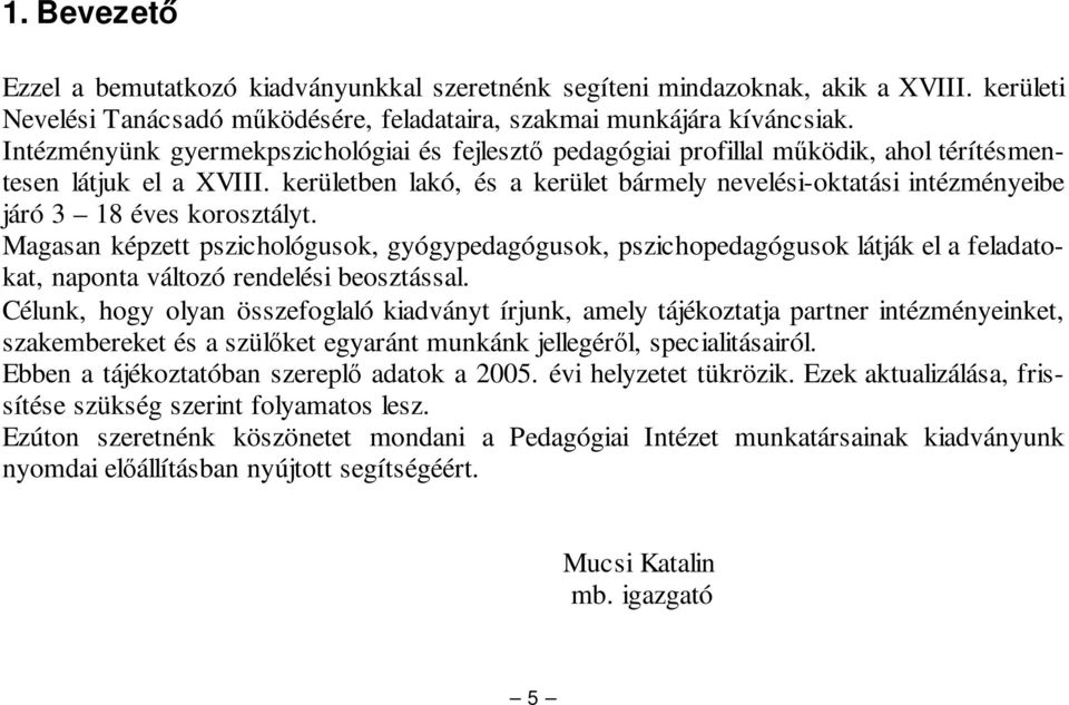 kerületben lakó, és a kerület bármely nevelési-oktatási intézményeibe járó 3 18 éves korosztályt.